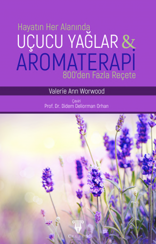 UÇUCU YAĞLAR VE AROMATERAPİ - 800'den Fazla Reçete Valerie Ann Worwood